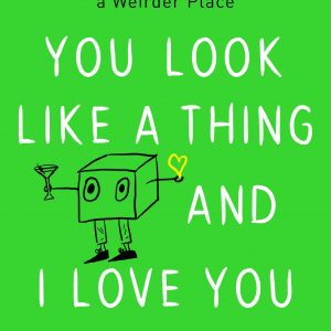 You Look Like a Thing and I Love You book cover