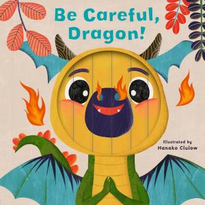 Little Faces: Be Careful, Dragon! book cover