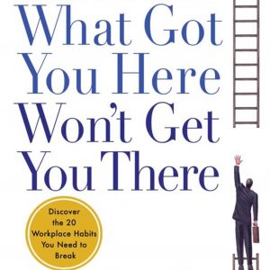 What Got You Here Won't Get You There book cover