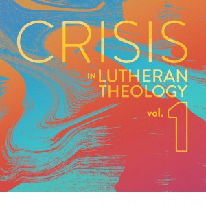 Crisis in Lutheran Theology, Vol. 1 book cover