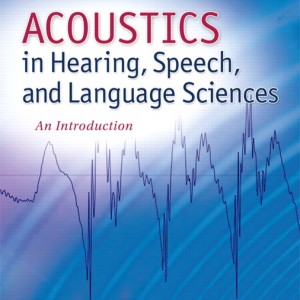 Acoustics in Hearing, Speech and Language Sciences book cover