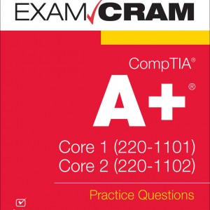 CompTIA A+ Practice Questions Exam Cram Core 1 (220-1101) and Core 2 (220-1102) book cover