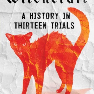 Witchcraft: A History in Thirteen Trials